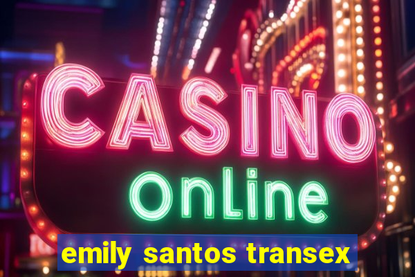 emily santos transex